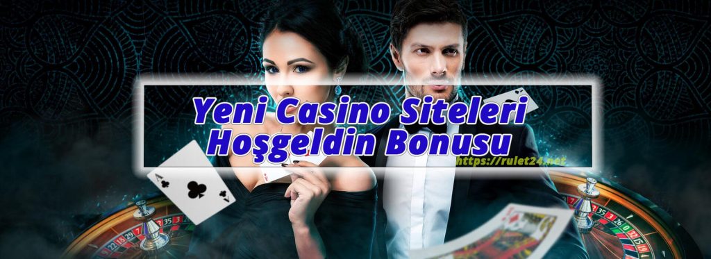Yeni Casino Siteleri ve Hoşgeldin Bonusu