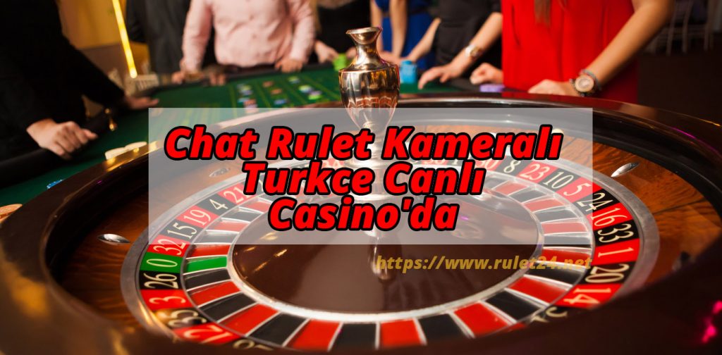Chat Rulet Kameralı Turkce Canlı Casino’da